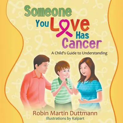 Valaki, akit szeretsz, rákos: A Child's Guide to Understanding - Someone You Love Has Cancer: A Child's Guide to Understanding