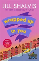 Wrapped Up In You - A tökéletes feel-good románc, hogy feldobja a napodat! (Shalvis Jill (Szerző)) - Wrapped Up In You - The perfect feel-good romance to brighten your day! (Shalvis Jill (Author))