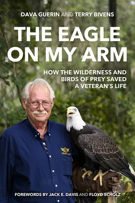 A sas a karomon: Hogyan mentette meg a vadon és a ragadozó madarak egy veterán életét? - The Eagle on My Arm: How the Wilderness and Birds of Prey Saved a Veteran's Life