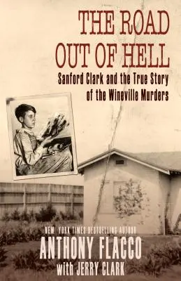 A pokolból kivezető út: Sanford Clark és a wineville-i gyilkosságok igaz története - The Road Out of Hell: Sanford Clark and the True Story of the Wineville Murders