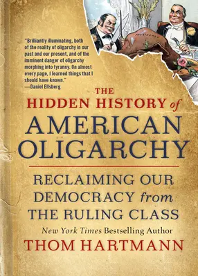 Az amerikai oligarchia rejtett története: Demokráciánk visszaszerzése az uralkodó osztálytól - The Hidden History of American Oligarchy: Reclaiming Our Democracy from the Ruling Class