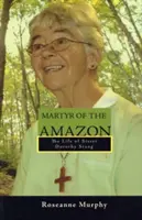 Az Amazonas mártírja: Dorothy Stang nővér élete - Martyr of the Amazon: The Life of Sister Dorothy Stang