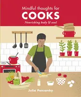 Elmés gondolatok szakácsoknak: Tápláló test és lélek - Mindful Thoughts for Cooks: Nourishing Body & Soul