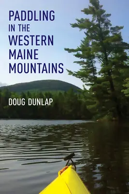 Evezés a Nyugat-Maine-hegységben - Paddling in the Western Maine Mountains