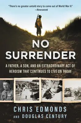 Nincs megadás: Egy apa, egy fiú és egy rendkívüli hőstett, amely ma is tovább él - No Surrender: A Father, a Son, and an Extraordinary Act of Heroism That Continues to Live on Today