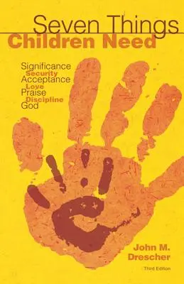 Hét dolog, amire a gyerekeknek szükségük van: Jelentőség, biztonság, elfogadás, szeretet, dicséret, fegyelem és Isten. - Seven Things Children Need: Significance, Security, Acceptance, Love, Praise, Discipline, and God