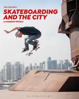 A gördeszkázás és a város: A Complete History - Skateboarding and the City: A Complete History