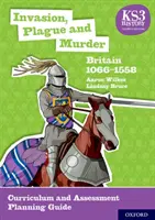 KS3 Történelem 4. kiadás: Invasion, pestis és gyilkosság: Nagy-Britannia 1066-1558 Tantervi és értékelési tervezési útmutató - KS3 History 4th Edition: Invasion, Plague and Murder: Britain 1066-1558 Curriculum and Assessment Planning Guide