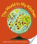 A világ a konyhámban: Globális receptek gyerekeknek felfedezésre és főzésre (a Cbeebies' My World Kitchen társfejlesztőitől) - The World in My Kitchen: Global Recipes for Kids to Discover and Cook (from the Co-Devisers of Cbeebies' My World Kitchen)