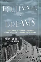 Az álmok sugárútja: Fergeteges idők, szívfájdalom és remény a bronxi Grand Concourse mentén - Boulevard of Dreams: Heady Times, Heartbreak, and Hope Along the Grand Concourse in the Bronx