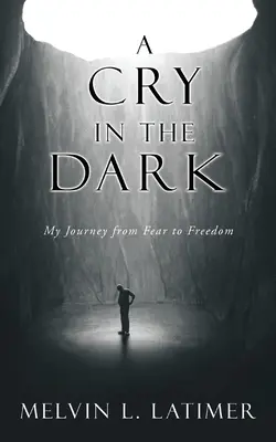 Kiáltás a sötétben: Utazásom a félelemtől a szabadság felé - A Cry in the Dark: My Journey from Fear to Freedom