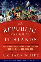 A köztársaság, amelyért kiáll: Az Egyesült Államok az újjáépítés és az aranykorszak idején, 1865-1896 - The Republic for Which It Stands: The United States During Reconstruction and the Gilded Age, 1865-1896