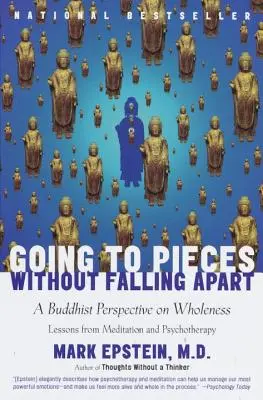 Darabokra törni anélkül, hogy szétesnénk: A buddhista szemlélet a teljességről - Going to Pieces Without Falling Apart: A Buddhist Perspective on Wholeness