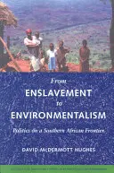 A rabszolgaságtól a környezetvédelemig: Politika egy dél-afrikai határvidéken - From Enslavement to Environmentalism: Politics on a Southern African Frontier