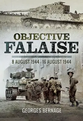 Falaise objektum: 1944. augusztus 8. - 1944. augusztus 16. - Objective Falaise: 8 August 1944 - 16 August 1944