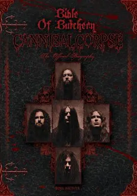 Bible řeznictví: Cannibal Corpse: Cibulkovi: oficiální biografie - Bible Of Butchery: Cannibal Corpse: The Official Biography