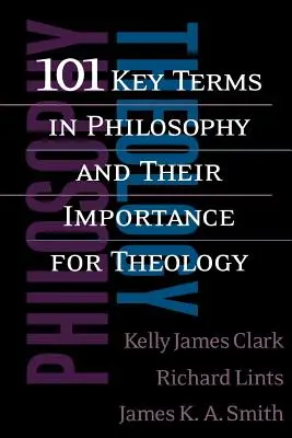 101 kulcsfontosságú filozófiai fogalom és jelentőségük a teológia számára - 101 Key Terms in Philosophy and Their Importance for Theology