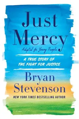 Just Mercy (Fiatal felnőttek számára adaptálva): A True Story of the Fight for Justice - Just Mercy (Adapted for Young Adults): A True Story of the Fight for Justice