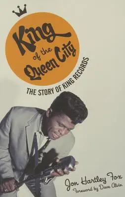 A királynőváros királya: A King Records története - King of the Queen City: The Story of King Records