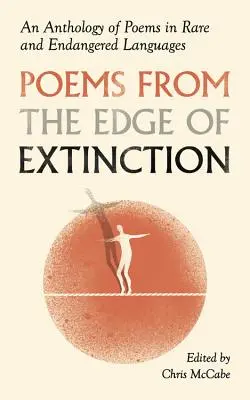 Versek a kihalás széléről: A veszélyeztetett nyelvek költészetének antológiája - Poems from the Edge of Extinction: An Anthology of Poetry in Endangered Languages