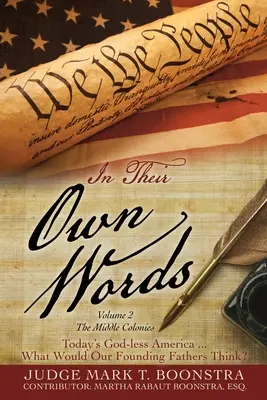 A saját szavaikkal, 2. kötet, A középső gyarmatok: A mai istentelen Amerika ... Mit gondolnának alapító atyáink? - In Their Own Words, Volume 2, The Middle Colonies: Today's God-less America ... What Would Our Founding Fathers Think?