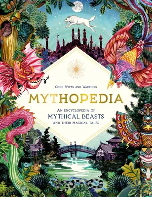 Mythopedia: A mitikus állatok és mágikus történeteik enciklopédiája - Mythopedia: An Encyclopedia of Mythical Beasts and Their Magical Tales