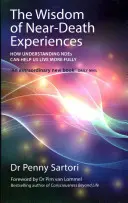 A halálközeli élmények bölcsessége: Hogyan segíthet a HKÉ-k megértése abban, hogy teljesebb életet éljünk - The Wisdom of Near-Death Experiences: How Understanding NDEs Can Help Us Live More Fully