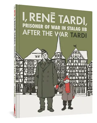 Én, Rene Tardi, hadifogoly a Stalag Iib-ben 3. kötet: A háború után - I, Rene Tardi, Prisoner of War at Stalag Iib Vol. 3: After the War