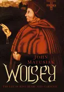 Wolsey: VIII. Henrik bíboros élete - Wolsey: The Life of King Henry VIII's Cardinal