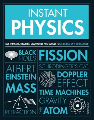 Instant fizika: A legfontosabb gondolkodók, elméletek, felfedezések és fogalmak - Instant Physics: Key Thinkers, Theories, Discoveries and Concepts