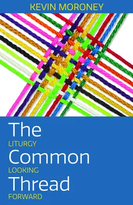 A közös szál: Liturgia Looking Forward - The Common Thread: Liturgy Looking Forward