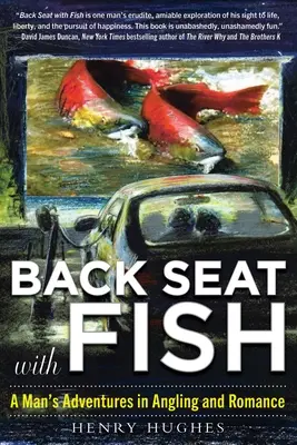 Hátsó ülés a halakkal: Egy férfi kalandjai a horgászatban és a romantikában - Back Seat with Fish: A Man's Adventures in Angling and Romance
