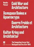 Hidegháború és építészet: Az egymással versengő erők, amelyek 1945 után átformálták Ausztriát Monika Platzer - Cold War and Architecture: The Competing Forces That Reshaped Austria After 1945 Monika Platzer