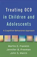 Az Ocd kezelése gyermekeknél és serdülőknél: A kognitív-viselkedéses megközelítés - Treating Ocd in Children and Adolescents: A Cognitive-Behavioral Approach