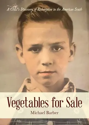 Eladó zöldségek: Egy gyermek felfedezése a megváltásról az amerikai Délen - Vegetables for Sale: A Child's Discovery of Redemption in the American South