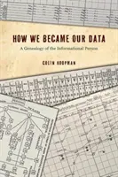 Hogyan lettünk adataink: Az információs személy genealógiája - How We Became Our Data: A Genealogy of the Informational Person