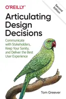 Tervezési döntések megfogalmazása: Kommunikáljon az érdekeltekkel, őrizze meg józan eszét, és nyújtsa a legjobb felhasználói élményt - Articulating Design Decisions: Communicate with Stakeholders, Keep Your Sanity, and Deliver the Best User Experience