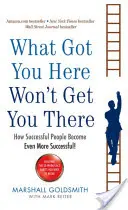 Ami ide juttatott, nem juttat el oda - Hogyan lesznek a sikeres emberek még sikeresebbek? - What Got You Here Won't Get You There - How successful people become even more successful