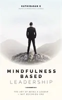 Mindfulness-alapú vezetés: A vezetővé válás művészete - nem a vezetővé válás művészete - Mindfulness-Based Leadership: The Art of Being a Leader - Not Becoming One