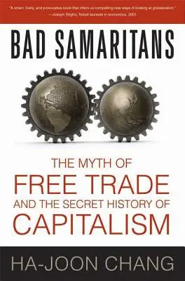 Bad Samaritans: A szabadkereskedelem mítosza és a kapitalizmus titkos története - Bad Samaritans: The Myth of Free Trade and the Secret History of Capitalism