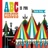 ABC Is for Circus: Keménykötéses népszerű kiadás - ABC Is for Circus: Hardcover Popular Edition