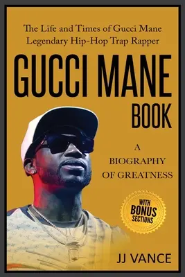 Gucci Mane Book - A nagyság életrajza: Gucci Mane legendás hip-hop trap rapper élete és kora: Gucci Mane Book for Our Generation - Gucci Mane Book - A Biography of Greatness: The Life and Times of Gucci Mane Legendary Hip-Hop Trap Rapper: Gucci Mane Book for Our Generation