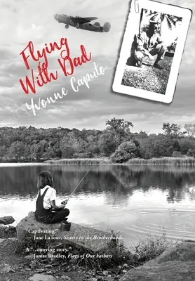 Repülés apával: A Daughter. Egy apa. And the Hidden Gifts in His Stories from World War II. - Flying With Dad: A Daughter. A Father. And the Hidden Gifts in His Stories from World War II.