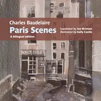 Charles Baudelaire Párizsi jelenetek - Kétnyelvű kiadás - Charles Baudelaire Paris Scenes - A bilingual edition