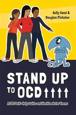 Állj ki a kényszerbetegség ellen! - CBT önsegítő útmutató és munkafüzet tizenéveseknek - Stand Up to OCD! - A CBT Self-Help Guide and Workbook for Teens