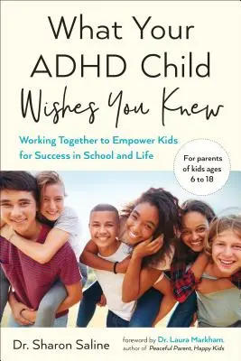 Amit az ADHD-s gyermeke szeretne, ha tudna: Közös munkával képessé tehetjük a gyerekeket a sikerre az iskolában és az életben - What Your ADHD Child Wishes You Knew: Working Together to Empower Kids for Success in School and Life