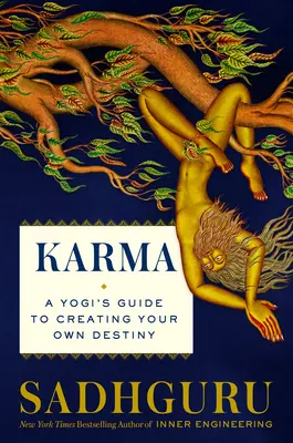 Karma: Egy jógi útmutatója a sorsod alakításához - Karma: A Yogi's Guide to Crafting Your Destiny