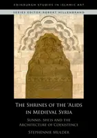 Az 'alidák szentélyei a középkori Szíriában: Szunniták, síiták és az együttélés építészete - The Shrines of the 'Alids in Medieval Syria: Sunnis, Shi'is and the Architecture of Coexistence