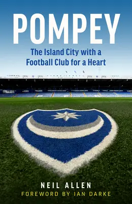 Pompeius: The Island City with a Football Club for a Heart (A szigetváros, amelynek szíve egy futballklub) - Pompey: The Island City with a Football Club for a Heart