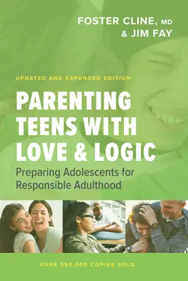 Szülői nevelés tizenéveseknél szeretettel és logikával: A serdülők felkészítése a felelősségteljes felnőttkorra - Parenting Teens with Love and Logic: Preparing Adolescents for Responsible Adulthood